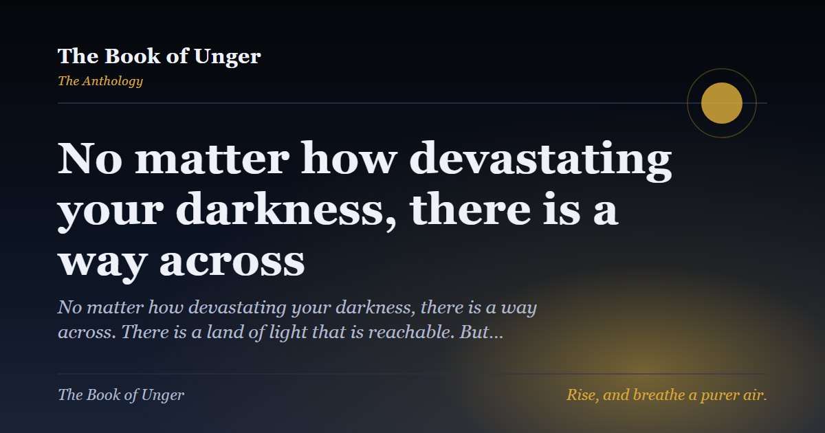 No matter how devastating your darkness, there is a way across
