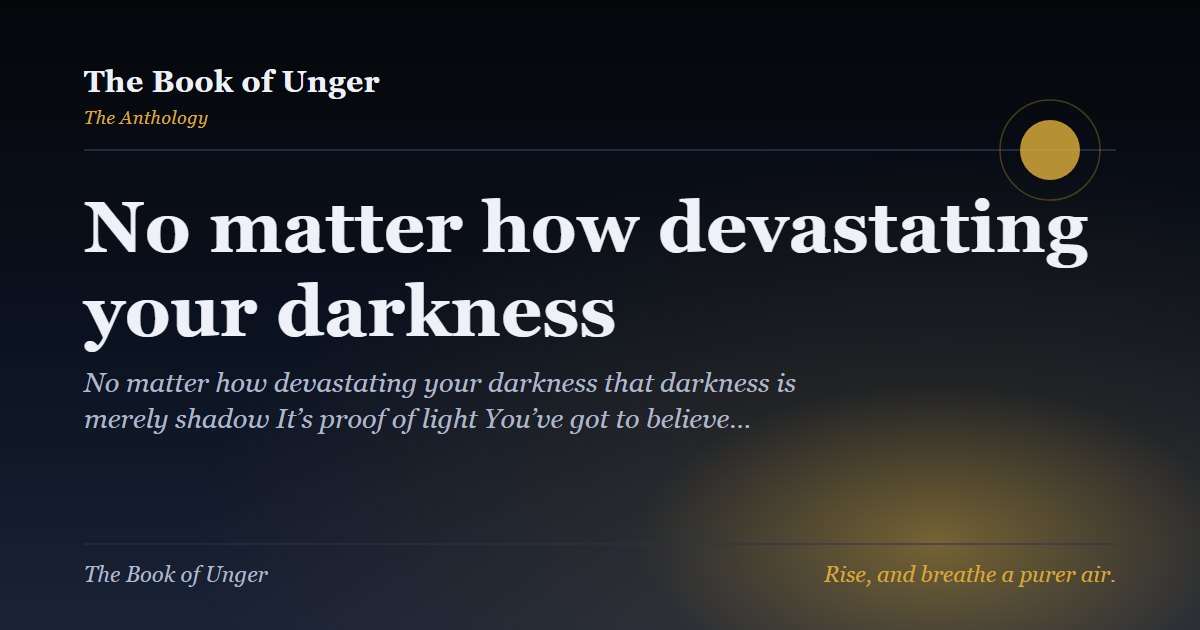 No matter how devastating your darkness