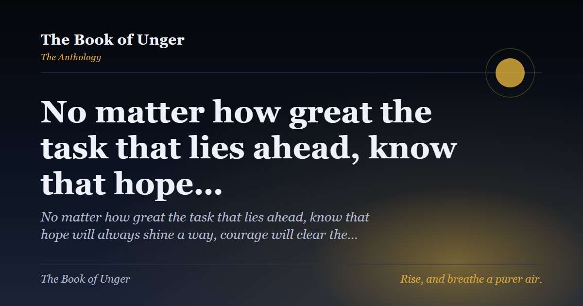 No matter how great the task that lies ahead, know that hope…