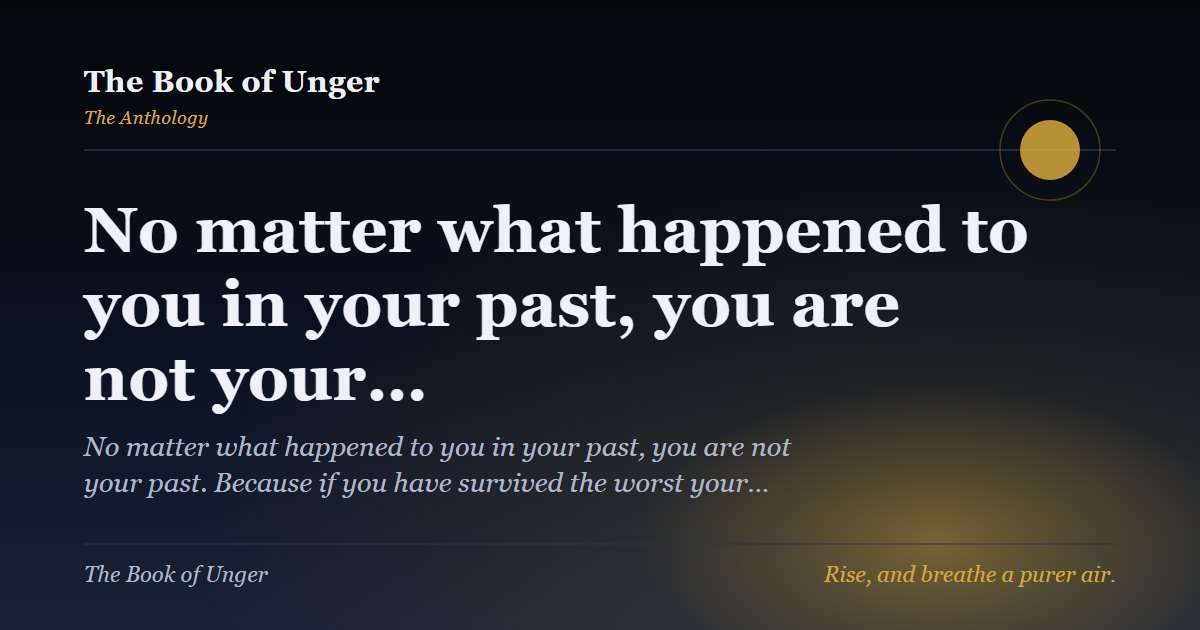 No matter what happened to you in your past, you are not your…