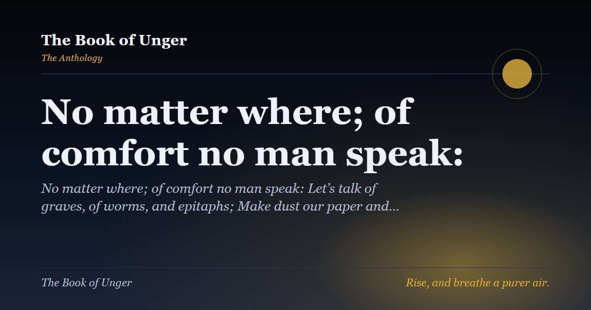 No matter where; of comfort no man speak: