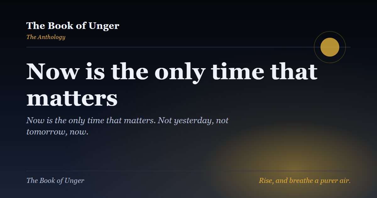 Now is the only time that matters