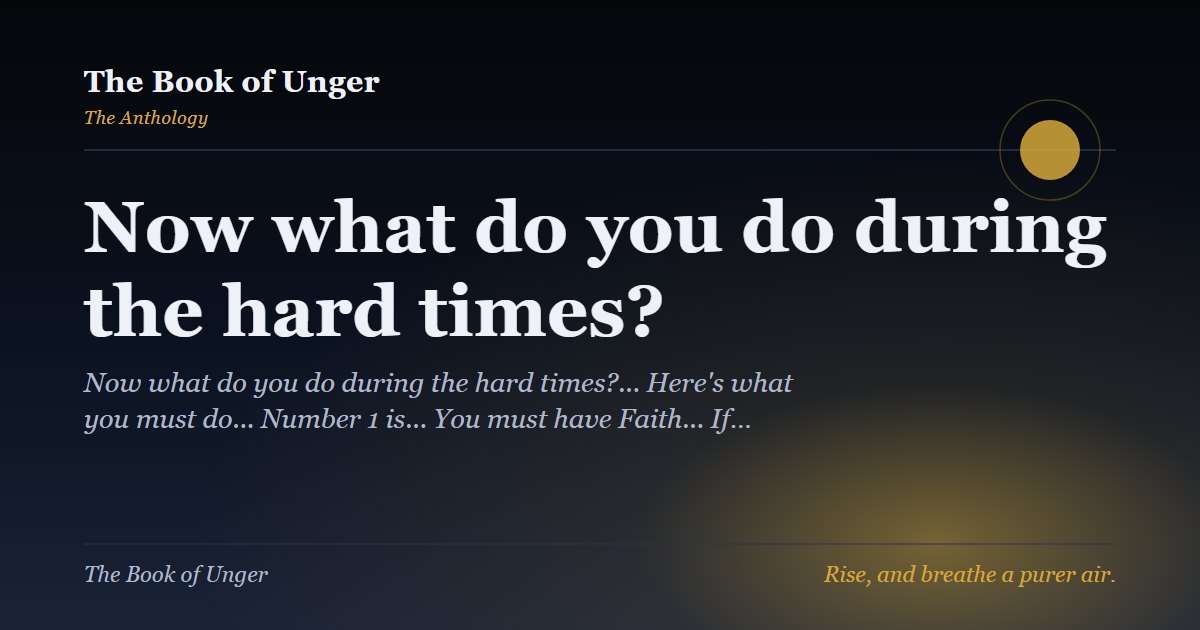 Now what do you do during the hard times?