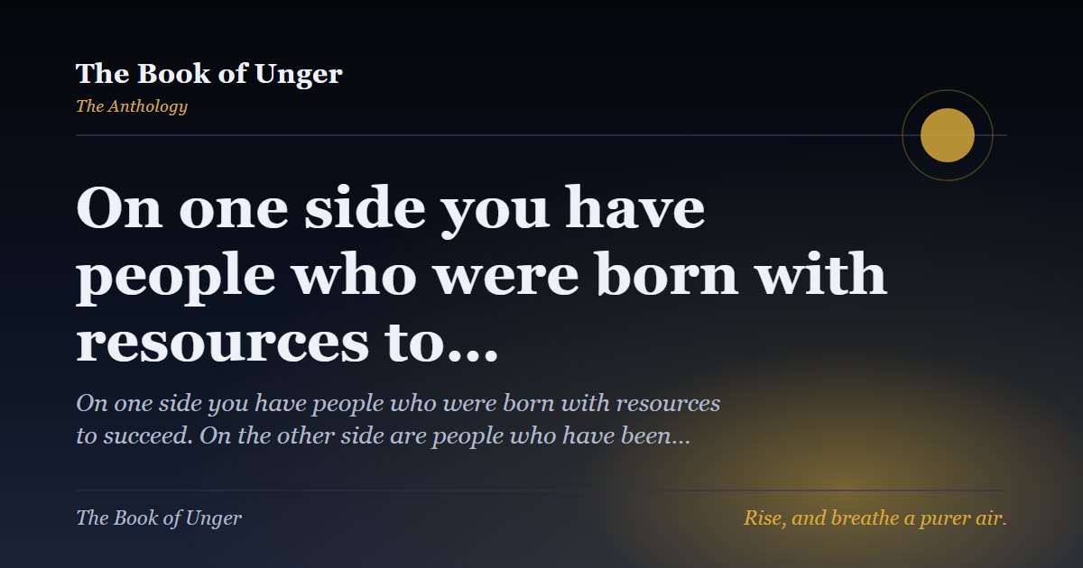 On one side you have people who were born with resources to…