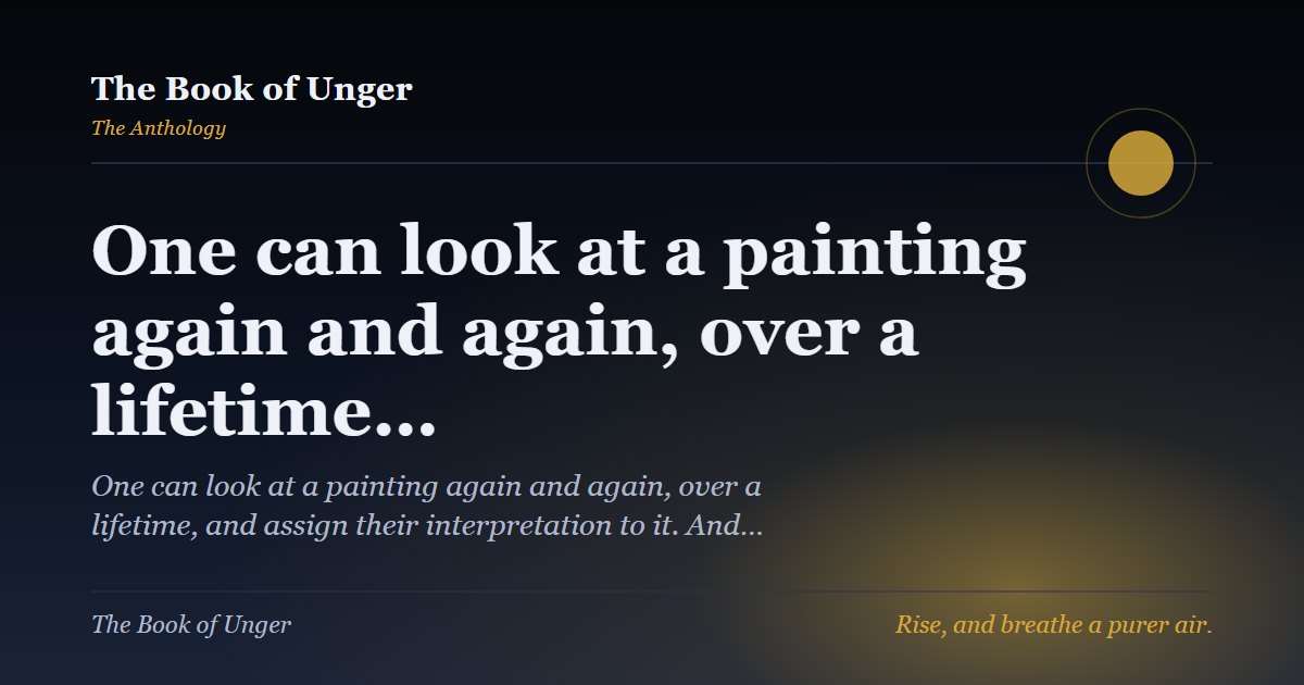 One can look at a painting again and again, over a lifetime…