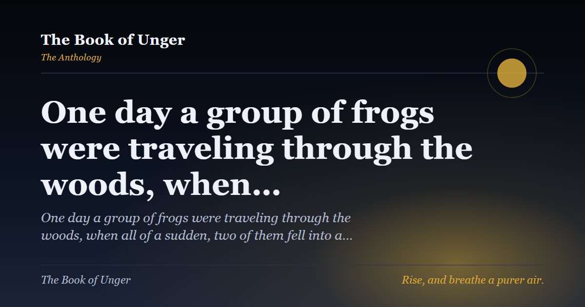 One day a group of frogs were traveling through the woods, when…