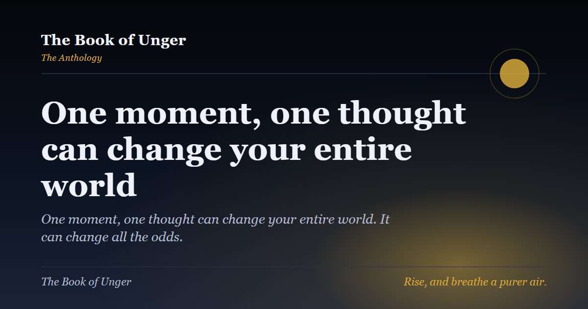 One moment, one thought can change your entire world