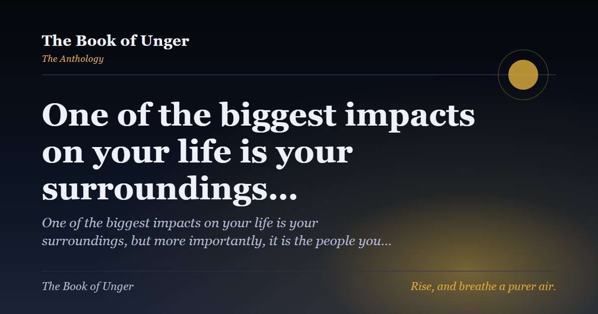 One of the biggest impacts on your life is your surroundings…