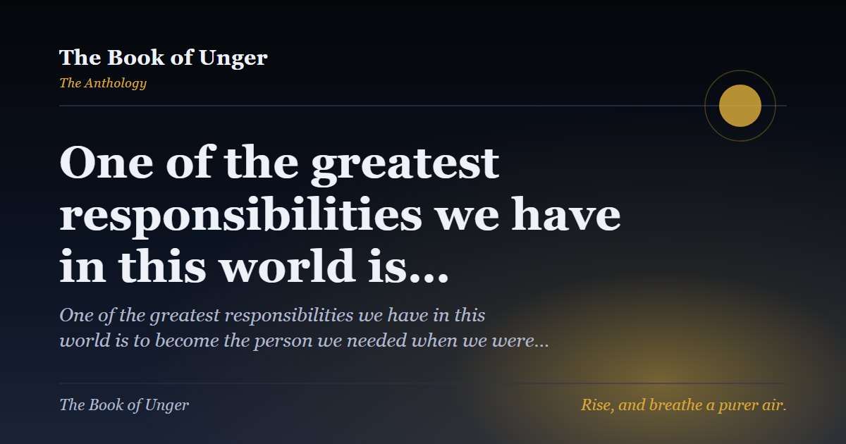 One of the greatest responsibilities we have in this world is…