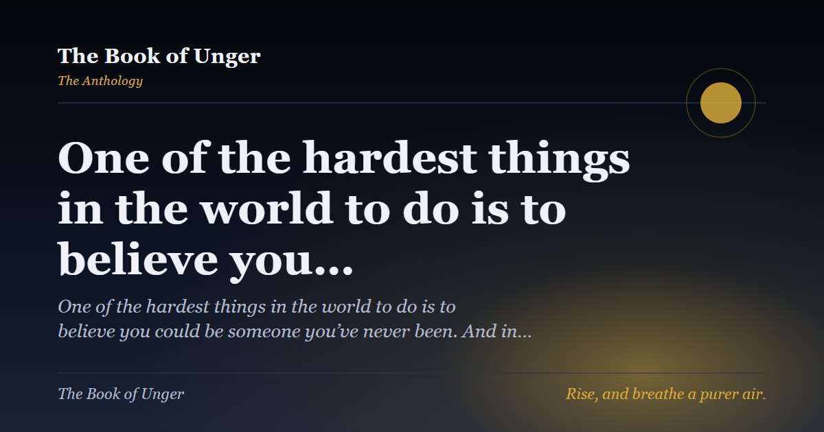 One of the hardest things in the world to do is to believe you…