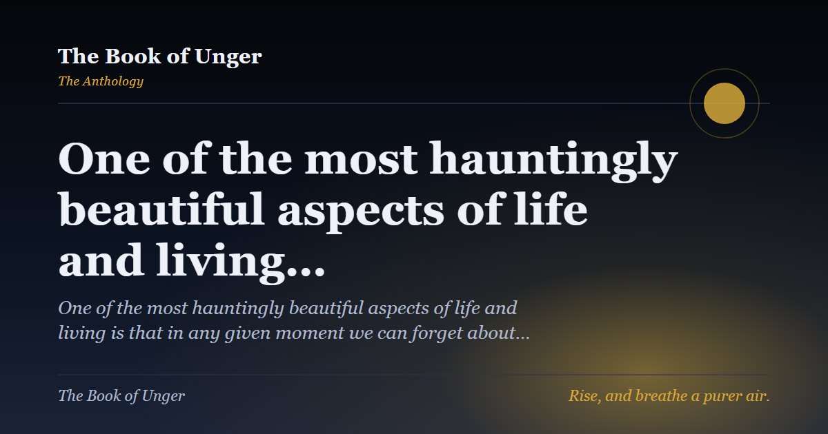 One of the most hauntingly beautiful aspects of life and living…