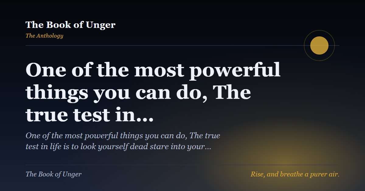 One of the most powerful things you can do, The true test in…