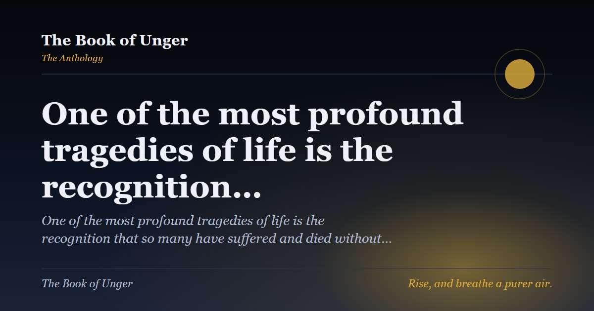 One of the most profound tragedies of life is the recognition…