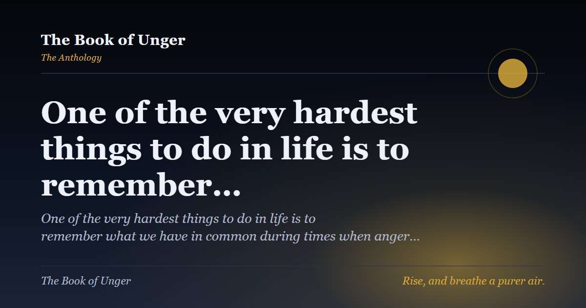 One of the very hardest things to do in life is to remember…