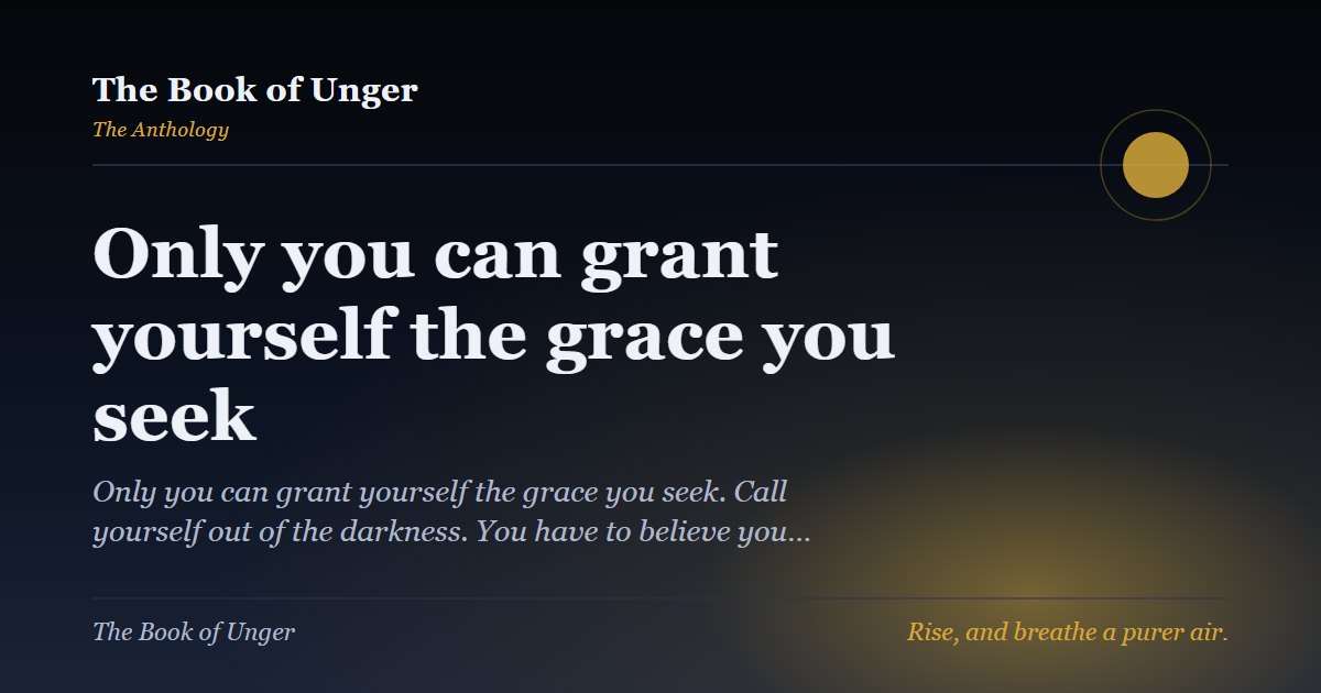 Only you can grant yourself the grace you seek