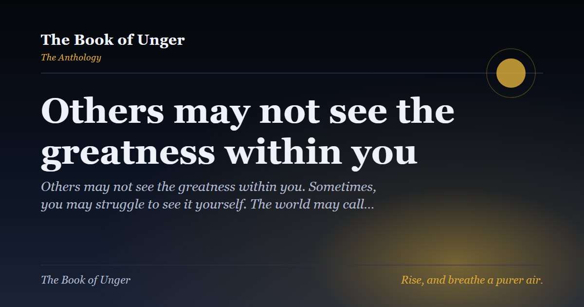 Others may not see the greatness within you