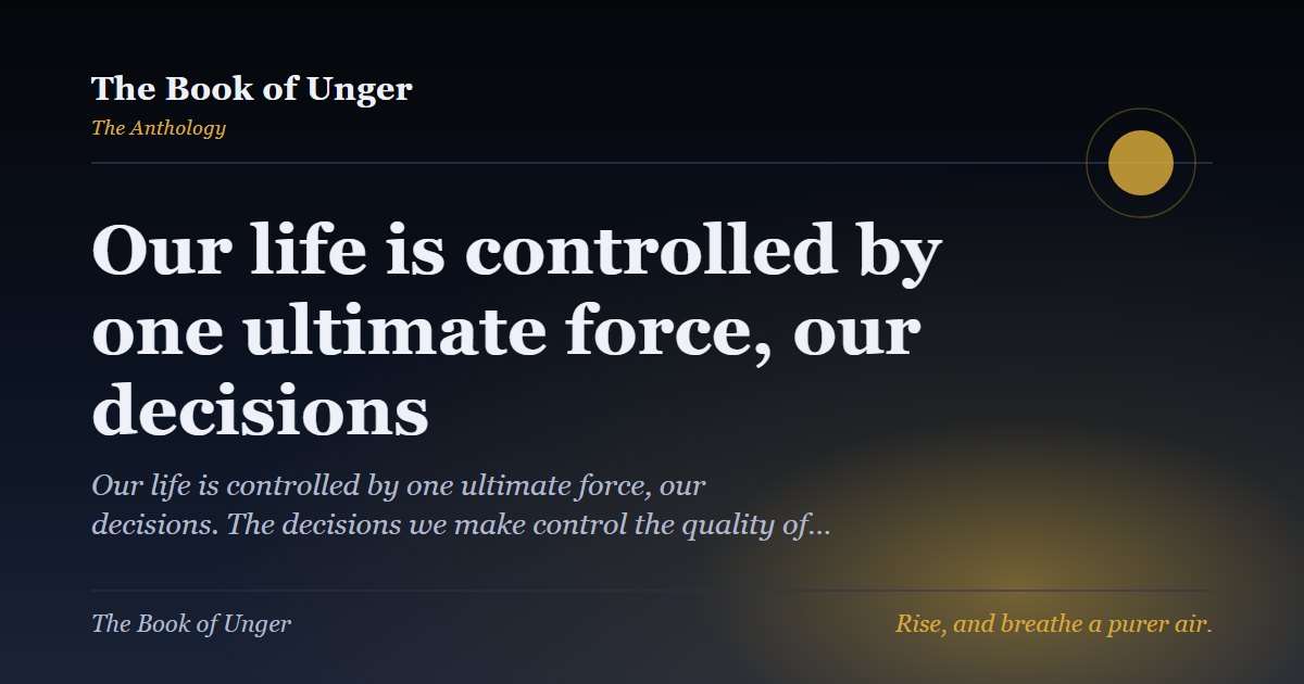 Our life is controlled by one ultimate force, our decisions