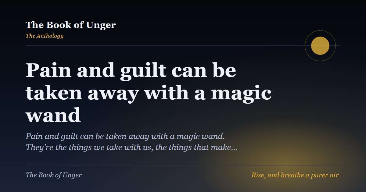 Pain and guilt can be taken away with a magic wand