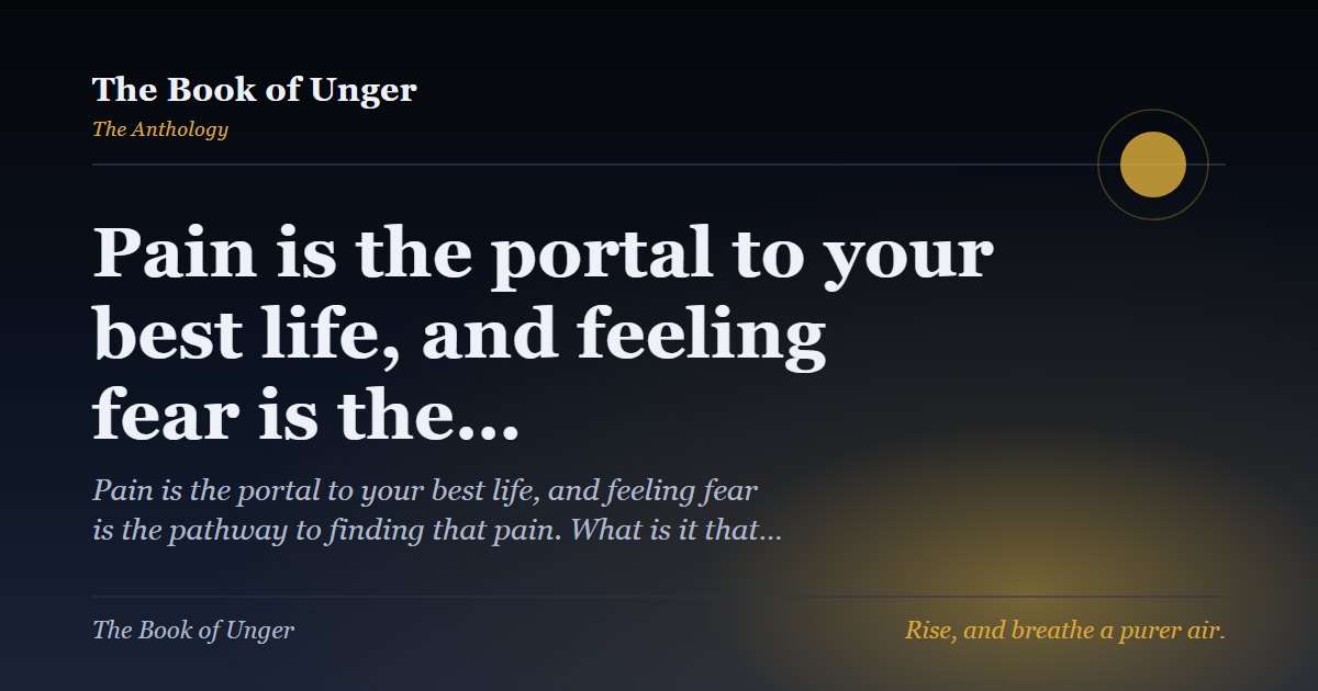 Pain is the portal to your best life, and feeling fear is the…