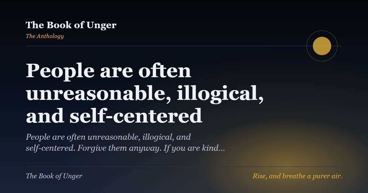 People are often unreasonable, illogical, and self-centered