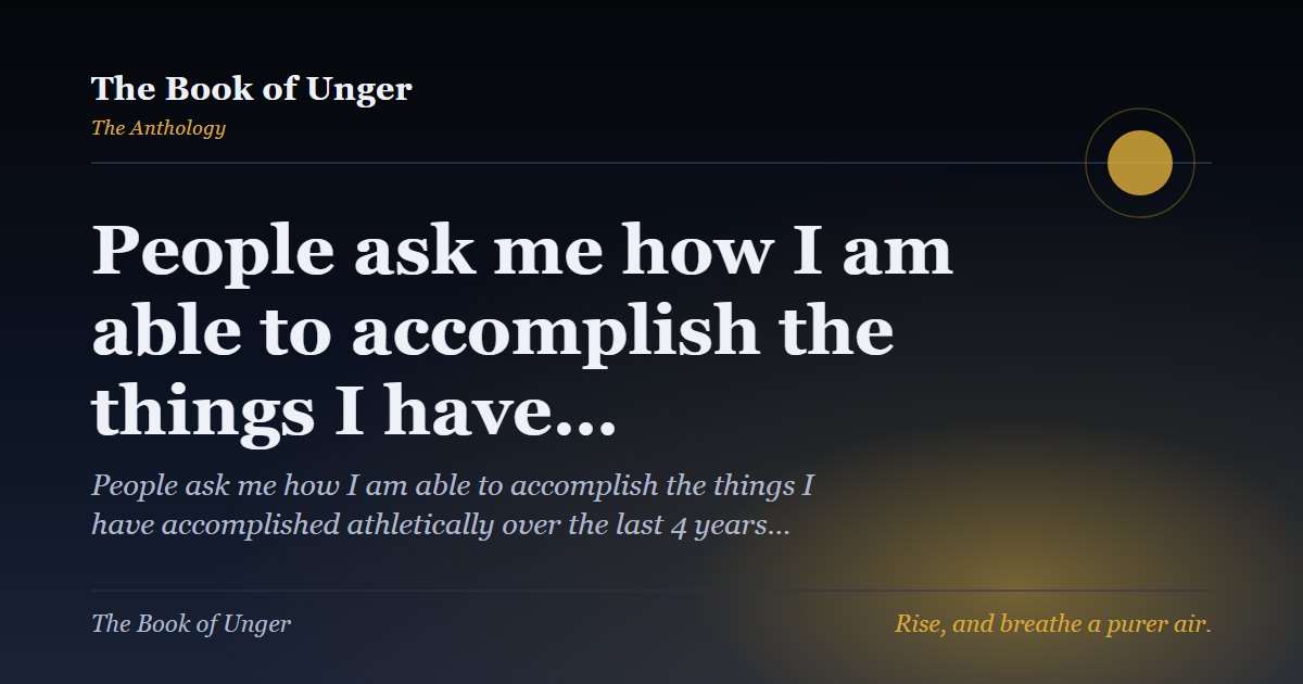 People ask me how I am able to accomplish the things I have…