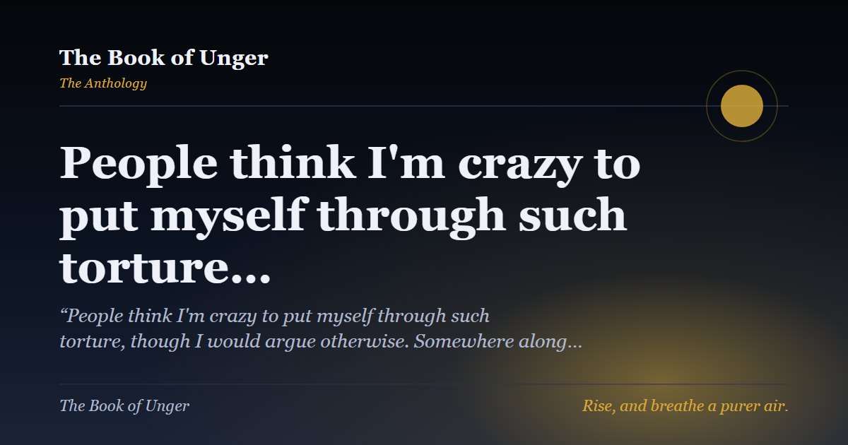 People think I'm crazy to put myself through such torture…