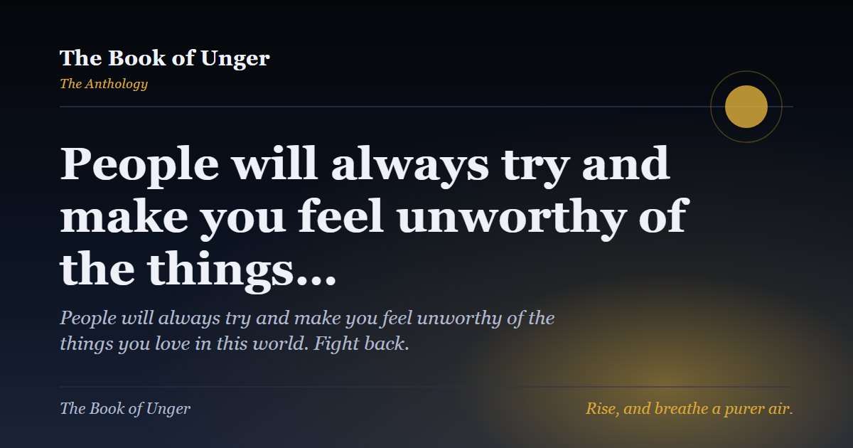 People will always try and make you feel unworthy of the things…