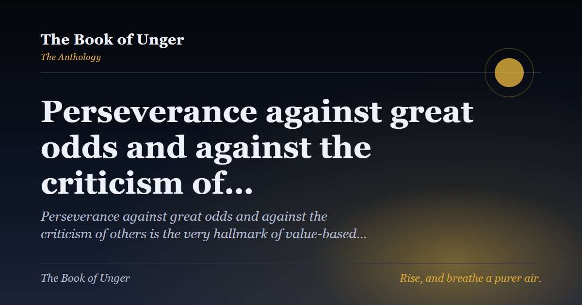 Perseverance against great odds and against the criticism of…