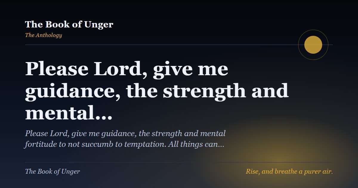 Please Lord, give me guidance, the strength and mental…