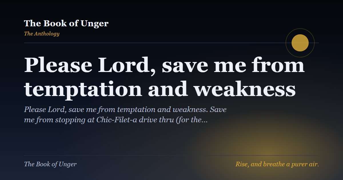 Please Lord, save me from temptation and weakness