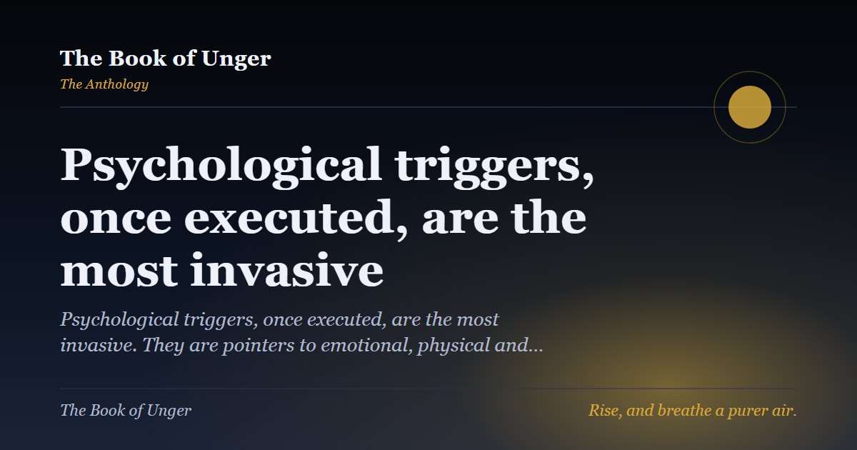 Psychological triggers, once executed, are the most invasive