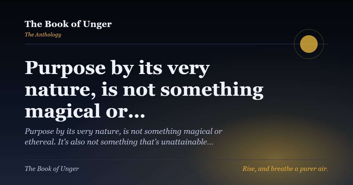 Purpose by its very nature, is not something magical or…