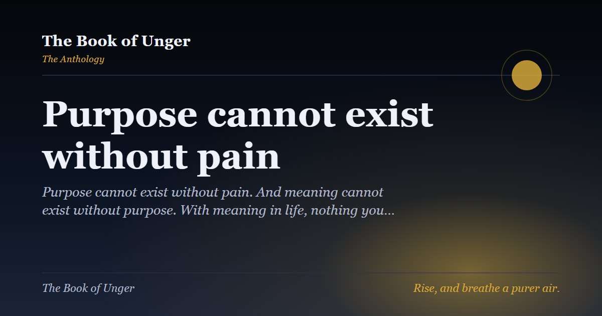 Purpose cannot exist without pain