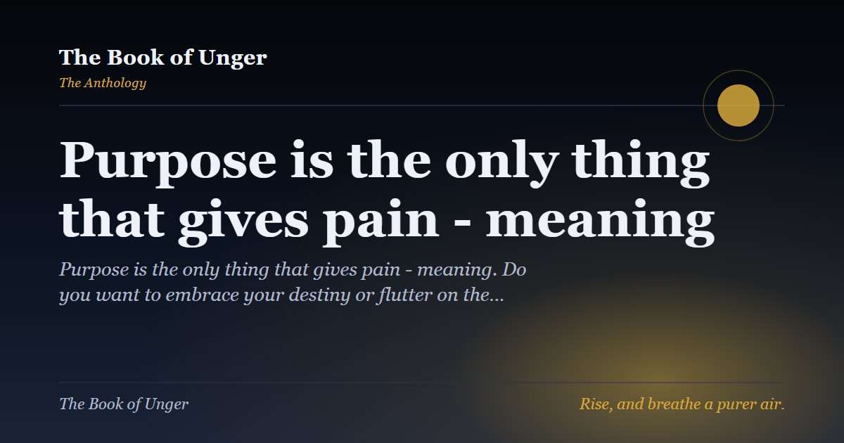 Purpose is the only thing that gives pain - meaning