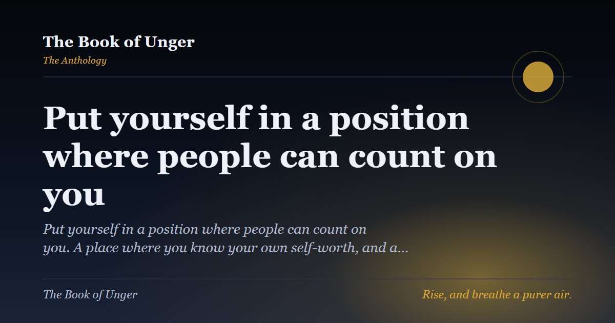 Put yourself in a position where people can count on you