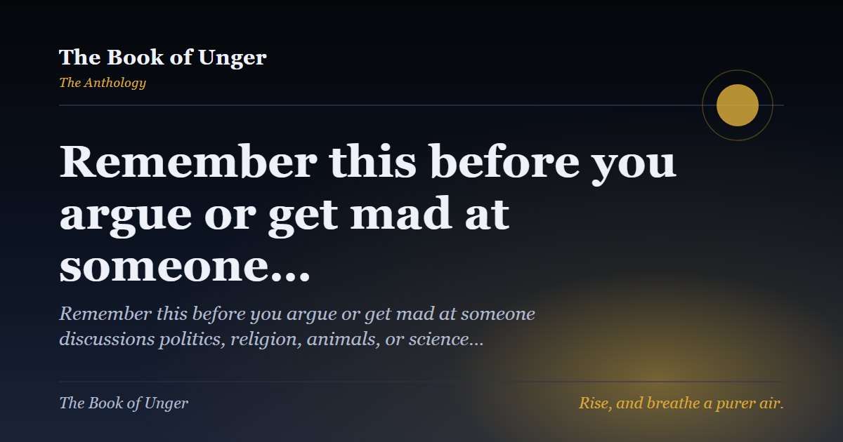 Remember this before you argue or get mad at someone…