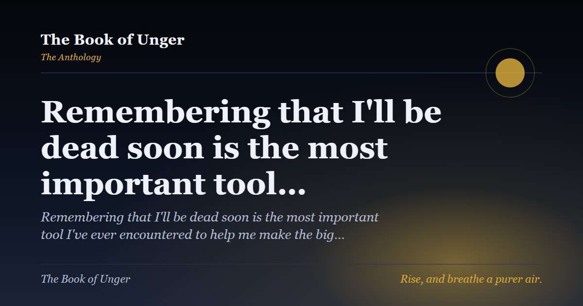 Remembering that I'll be dead soon is the most important tool…