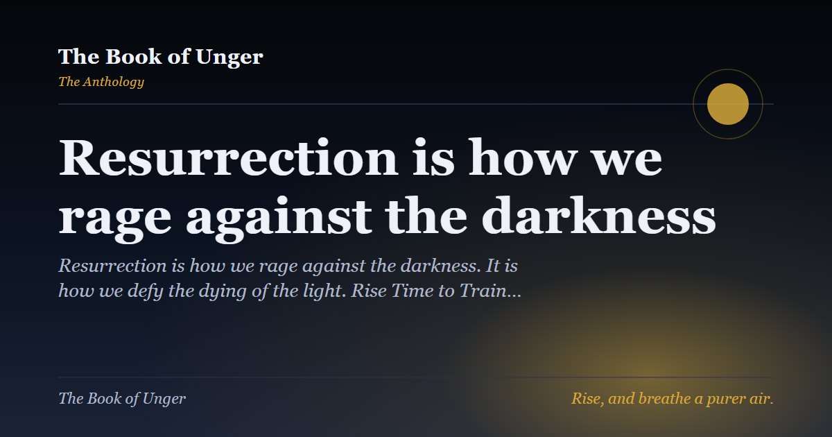 Resurrection is how we rage against the darkness