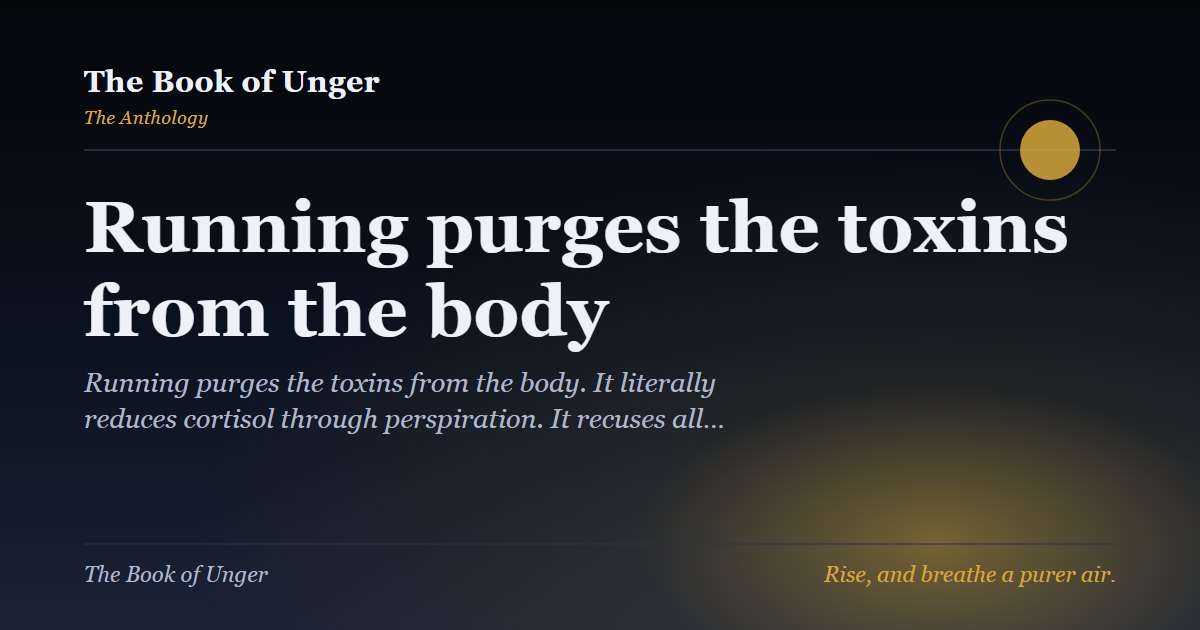 Running purges the toxins from the body