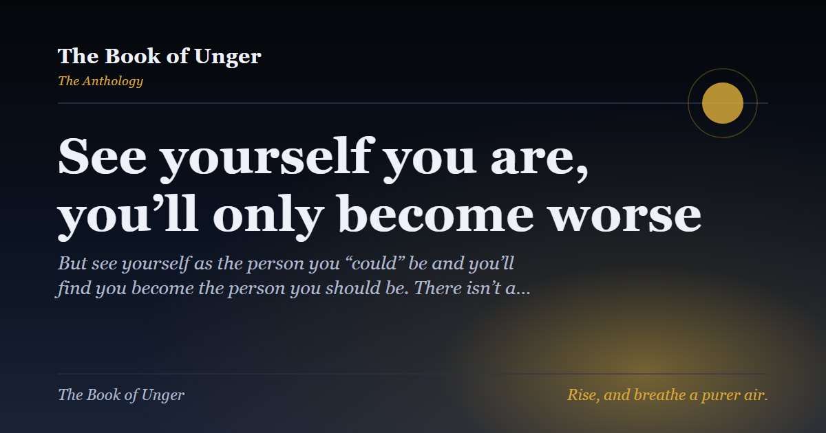 See yourself you are, you’ll only become worse