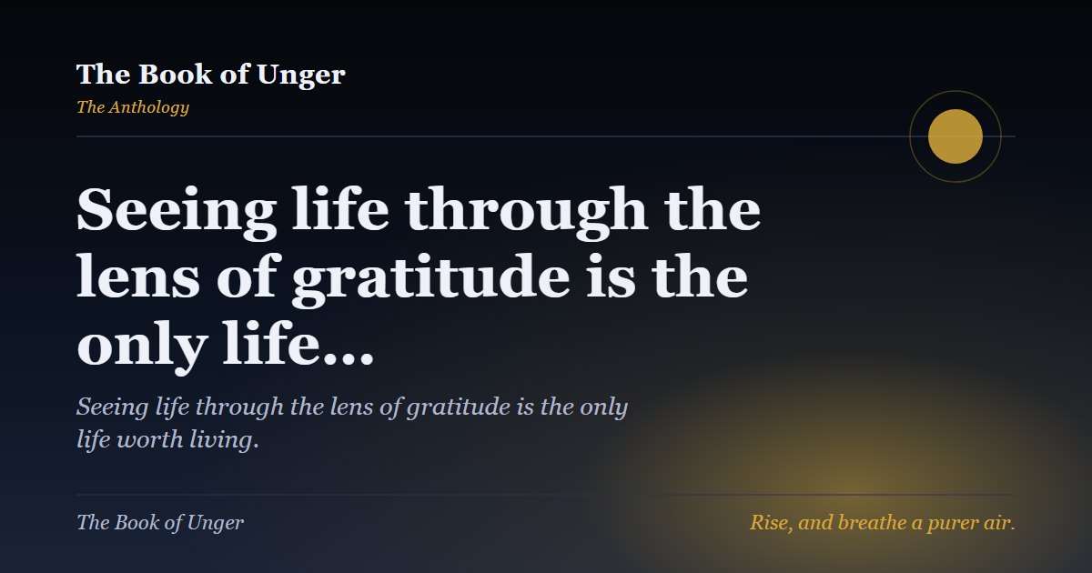 Seeing life through the lens of gratitude is the only life…