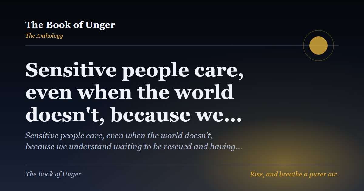 Sensitive people care, even when the world doesn't, because we…