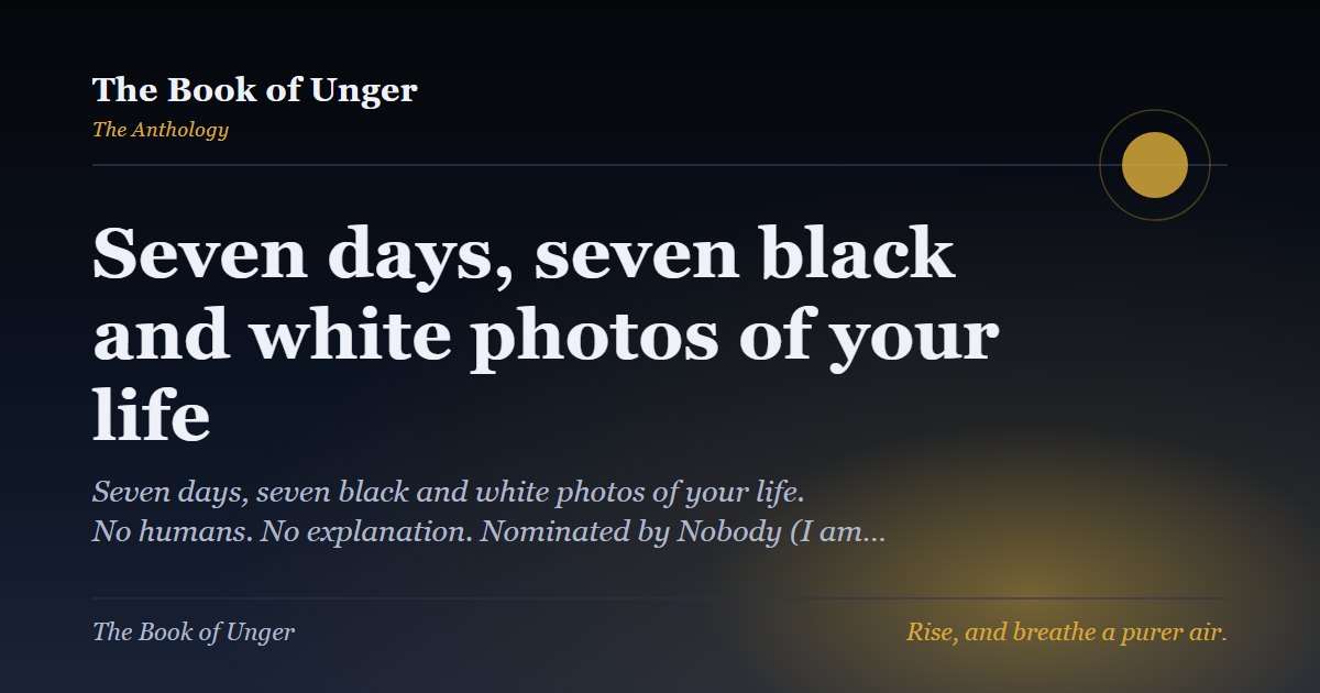 Seven days, seven black and white photos of your life