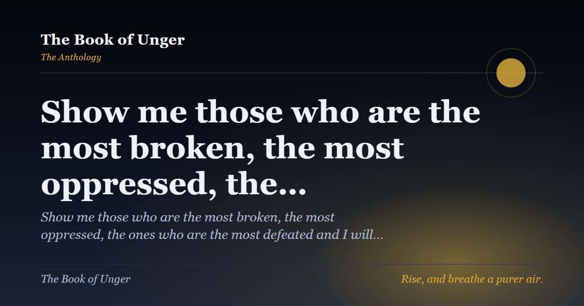 Show me those who are the most broken, the most oppressed, the…