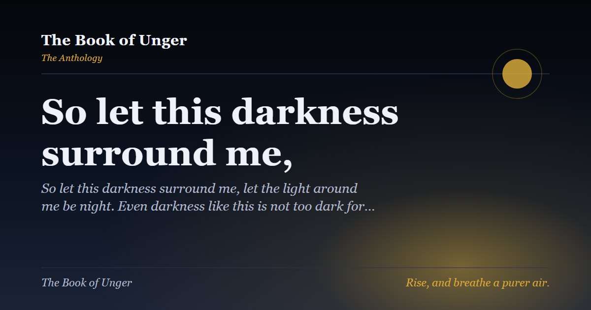 So let this darkness surround me,