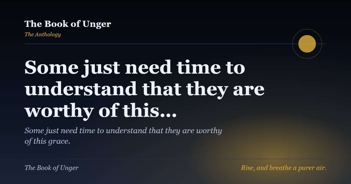 Some just need time to understand that they are worthy of this…