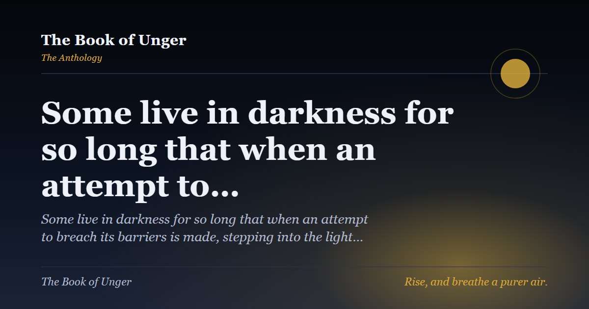 Some live in darkness for so long that when an attempt to…
