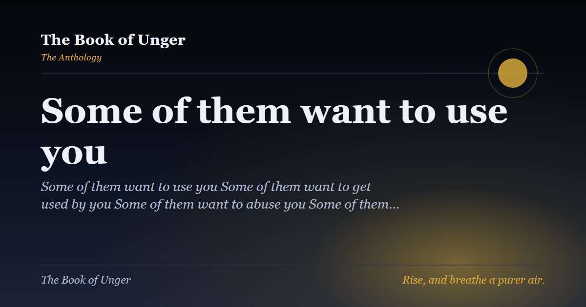 Some of them want to use you