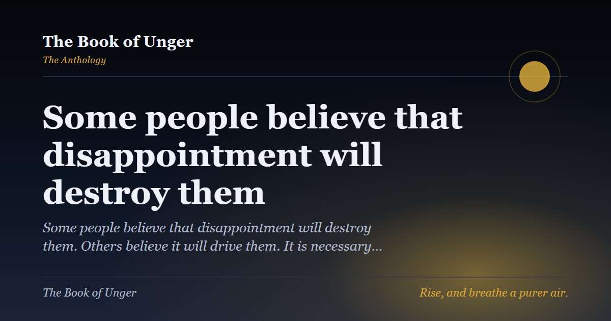 Some people believe that disappointment will destroy them