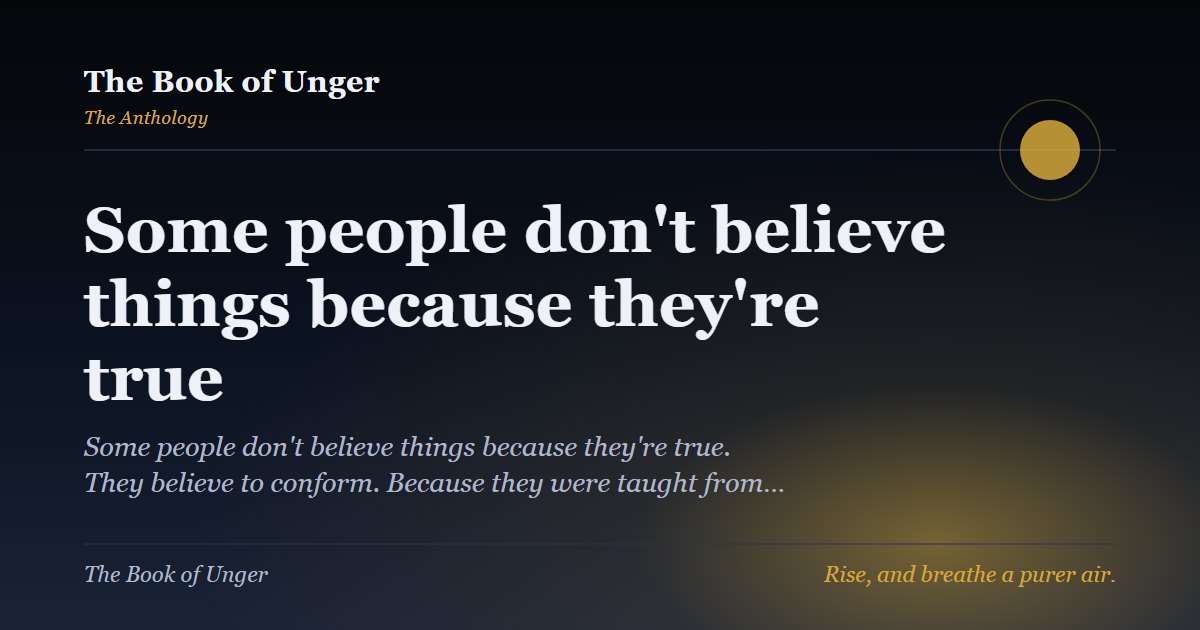 Some people don't believe things because they're true